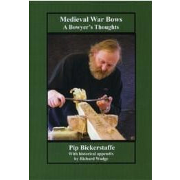 Medieval War Bows - A Bowyers Thoughts Book
